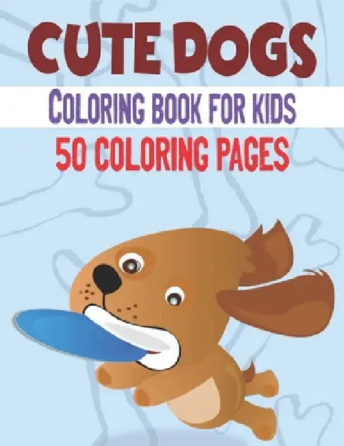Cute Dog Coloring Book For Kids: 50 Cute Dog Designs for Kids And Toddlers by Rr Publications