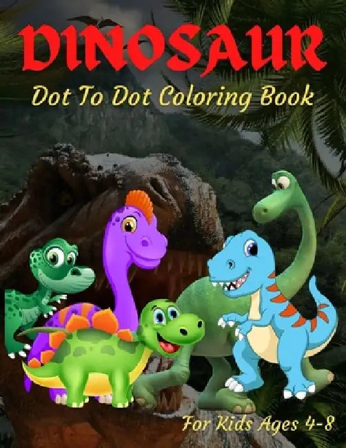 Dinosaur Dot To Dot Coloring Book For Kids Ages 4-8: Many Funny Dot to Dot for Kids Ages 4-8 in Dinosaur Theme Activity Book Connect the dots, Colorin by Trendy Coloring