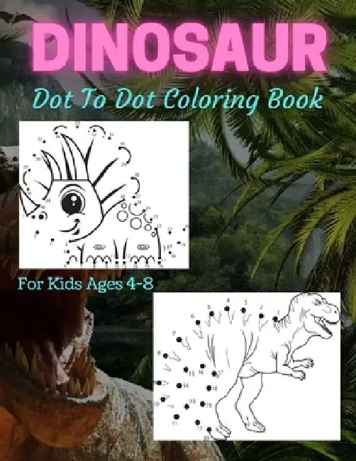 Dinosaur Dot To Dot Coloring Book For Kids Ages 4-8: Fun Connect the Dots Dinosaur Coloring Book for Kids, Great Gift for Boys & Girls by Trendy Coloring