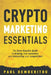 Crypto marketing Essentials: The Bare-Knuckle Guide to Winning New Customers and Dominating Your Competition by Paul Democritou