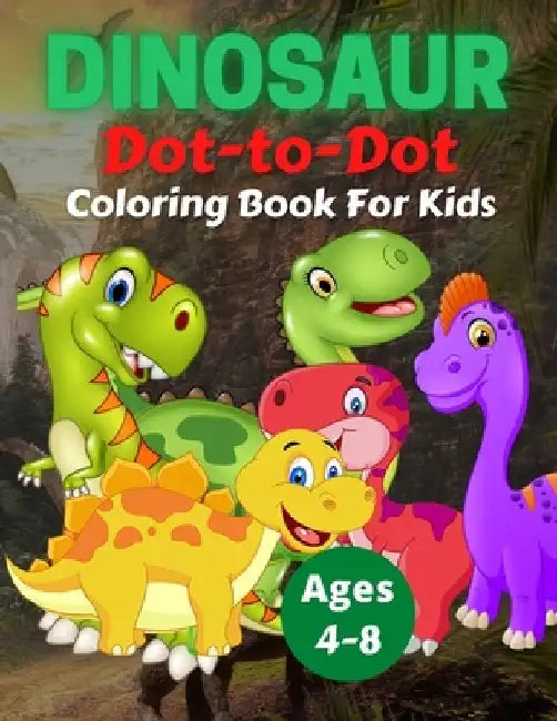 Dinosaur Dot To Dot Coloring Book For Kids Ages 4-8: Fun Connect the Dots Dinosaur Coloring Book for Kids, Great Gift for Boys & Girls by Trendy Coloring