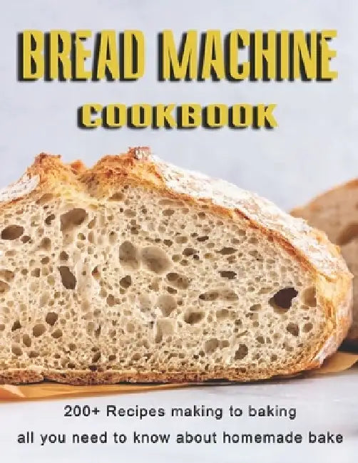 Bread Machine Cookbook: 200+ Recipes making to baking all you need to know about homemade bake by Vicki L. West