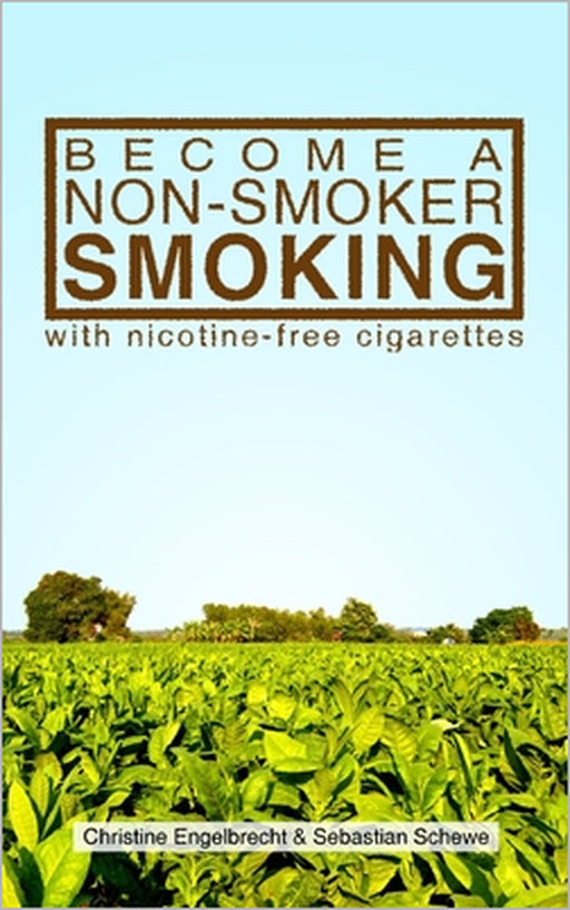 Become a non-smoker smoking with nicotine-free cigarettes by Sebastian Schewe, Christine Engelbrecht