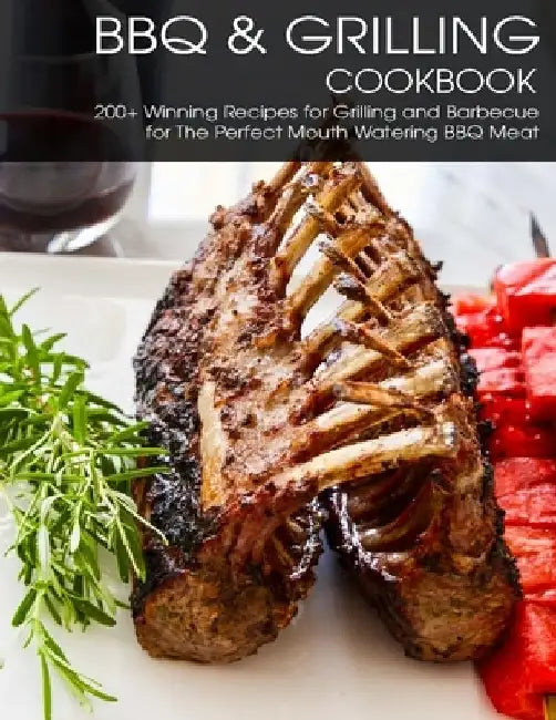 BBQ & Grilling Cookbook: 200+ Winning Recipes For Grilling and Barbecue for The Perfect Mouth Watering BBQ meat by Vicki L. West