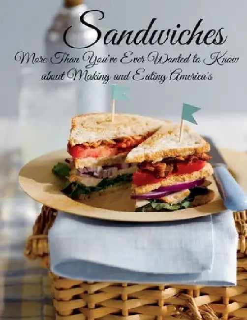 Sandwiches: More Than You've Ever Wanted to Know about Making and Eating America's by Vicki L. West
