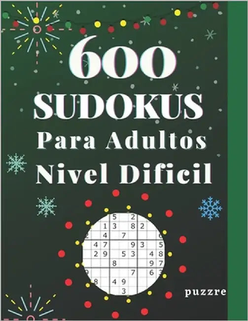 600 Sudokus Para Adultos Nivel Dificil: Libro Del Rompecabezas Juegos De Lógica by Puzzre
