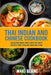 Thai Indian and Chinese Cookbook: Asian Food Made Simple With 210 Tasty Recipes From Thailand India And China by Maki Blanc