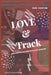 Love and Track: Run Faster. Go Further. Love Harder. by Ken Ashton