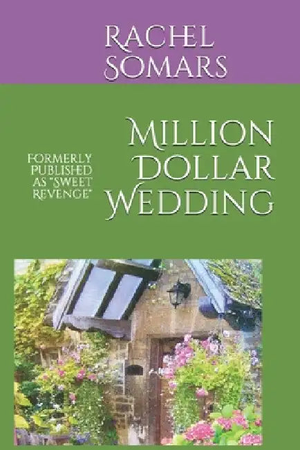 Million Dollar Wedding: Sometimes your life can change in an instant, even for the better by Rachel Somars