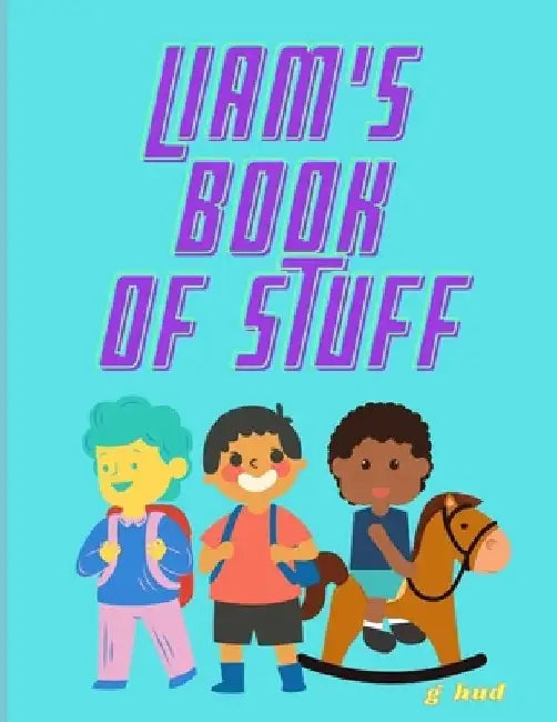 Liam's book of Stuff by Greg Hudson
