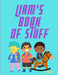 Liam's book of Stuff by Greg Hudson
