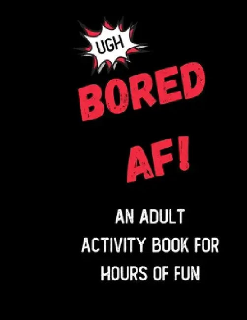 Bored AF! An Activity Book for Adults: Boredom Buster Activities like Mazes, Coloring Pages, Sudoku and Word Search by Nat Young