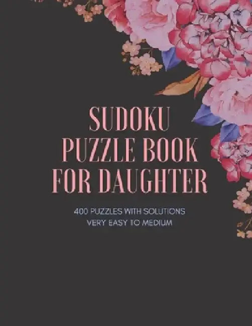 Sudoku Puzzle Book for Daughter: 400 PUZZLES, Type 9×9 ( Very Easy, Easy, Medium ) with Solutions, Cute Gift For Your Daughter by Creative Quotes