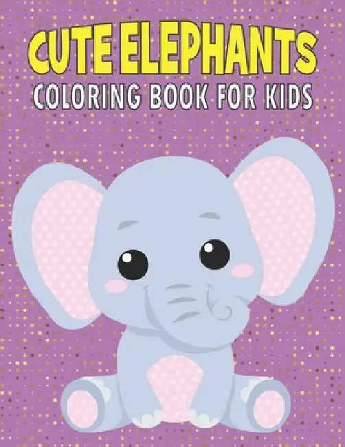 Cute Elephants Coloring Book For Kids: 50 Baby Elephants Coloring Pages by Rr Publications