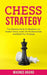 Chess Strategy: The Ultimate Guide for Beginners to Master Chess, Learn the Fundamentals and Build Your Strategy by Magnus Anand