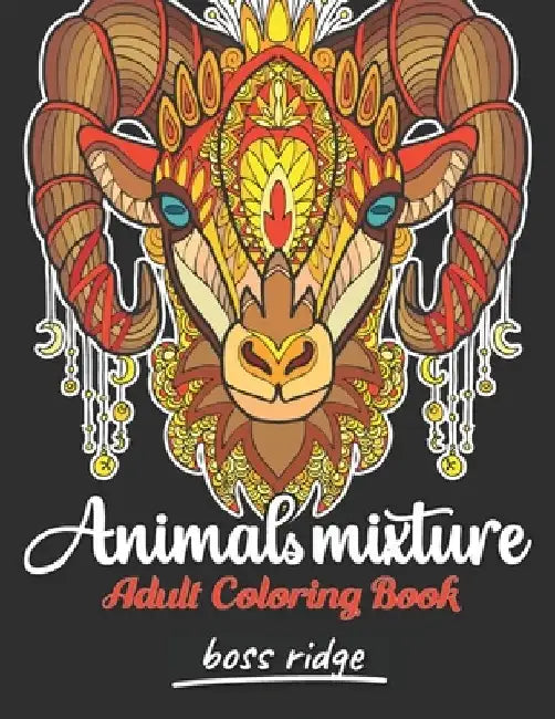 Animals Mixture: Unique Animals Adult Coloring Book For Stress Relieving with Lions, Elephants, Sheeps, Dogs, Foxes, Snakes, and More! by Boss Ridge