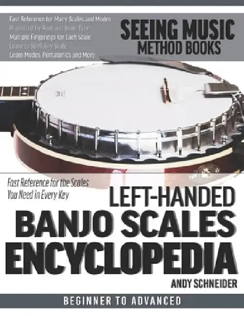 Left-Handed Banjo Scales Encyclopedia: Fast Reference for the Scales You Need in Every Key by Andy Schneider
