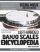 Left-Handed Banjo Scales Encyclopedia: Fast Reference for the Scales You Need in Every Key by Andy Schneider