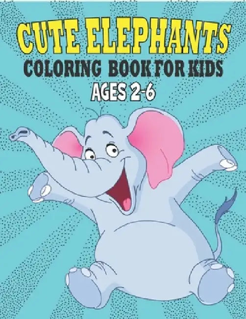 Cute Elephants Coloring Book For Kids Ages 2-6: 50 Unique Elephants Coloring Pages for Kids by Rr Publications