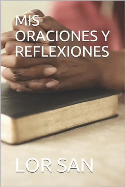 MIS Oraciones Y Reflexiones by San, Lor