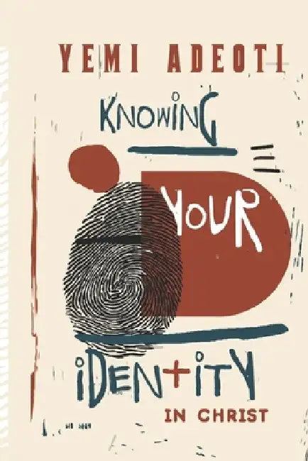 Knowing Your Identity In Christ by Yemi Adeoti