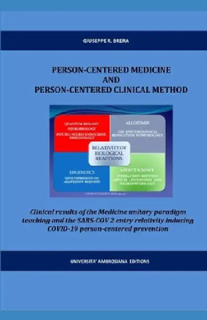 Person-Centered Medicine and Person-Centered Clinical Method: Clinical results of the Medicine unitary paradigm teaching and the COVID-19 people and p by Giuseppe R. Brera