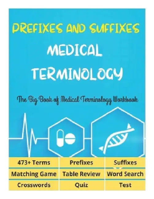 Prefixes and Suffixes Medical Terminology - The Big Book of Medical Terminology Workbook - 473+ Terms, Prefixes, Suffixes, Matching Game, Table Review by David Fletcher