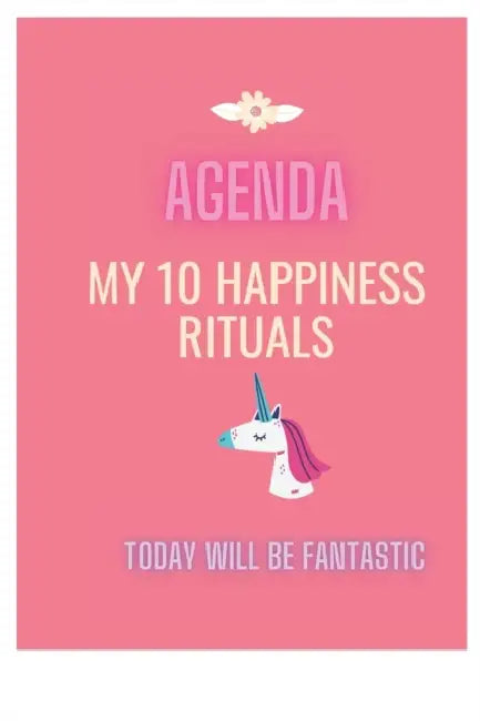 AGENDA HAPPINESS Today will be FANTASTIC: My 10 HAPPINESS rituals for 30 days by Rebecca (Associate Professor of Political Science, Associate Professor of Political Science, Florida Atlantic University) LeMoine