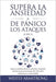 Supera la ansiedad y los ataques de pánico (2 en 1): Supera tu ansiedad social (en las relaciones) y la depresión de forma natural con las terapias (T by Wesley Armstrong