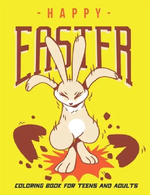 Happy Easter Coloring Book for Teens and Adults: Collection of 50 Unique Easter Design, Baskets, Bunnies, Spring Flowers, and More. by Boireta Publisher