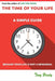The Time of Your Life: A Simple Guide - Because Your Life is not a Rehearsal by Tony Brady