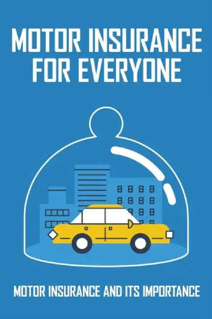 Motor Insurance For Everyone: Motor Insurance And Its Importance: Importance Of Motor Insurance Boo by Readdy, Cammy