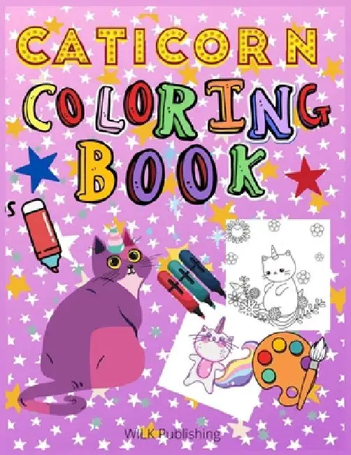 Caticorn Coloring Book: For Kids 4-8 Loving Cats, Unicorns And Animals by Wilk Publishing