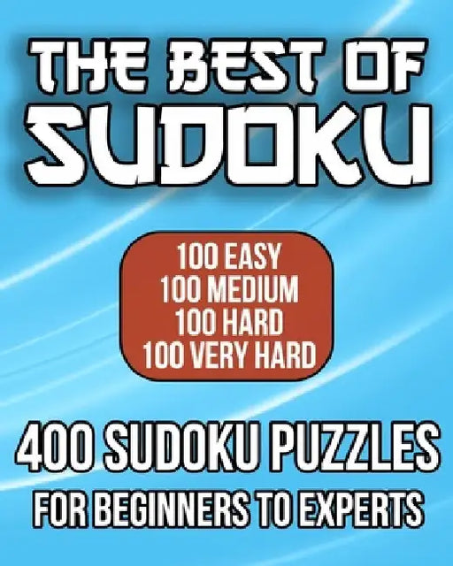 The Best Of Sudoku - 400 Sudoku Puzzles For Beginners To Experts: 100 Easy, 100 Medium, 100 Hard, and 100 Very Hard Sudoku Puzzles by Talented Minds Learning Series