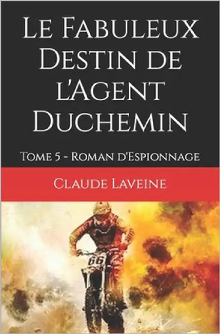 Le Fabuleux Destin de l'Agent Duchemin: Tome 5 - Roman d'Espionnage by Laveine, Claude