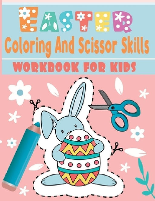 Easter coloring and scissor skills workbook for kids: A Fun Cutting Practice Activity Book for Toddlers and Kids ages 3-5... 112 page of fun Easter.. by Momo Artist