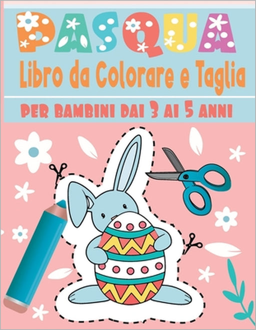 Pasqua Libro da Colorare e taglia: Un divertente libro di attività pratiche di taglio per bambini dai 3 ai 5 anni ... 112 pagine di divertenti Pasqua by Momo Artista