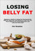 Losing Belly Fat: Beginner's Guide to Losing the Fat Around the Belly for Both Men and Women so That You Can Have Defined and Toned Midsection and Loo by Jim Russlan