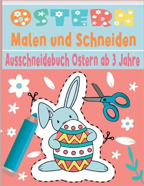 Malen und Schneiden Ausschneidebuch Ostern ab 3 Jahre: Ostern Malbuch - Schnitt Und Farbe - Schneiden Lernen Ab 3 Jahre - Vorschule Malbuch - Ausschne by Künstler, Momo