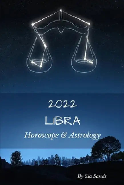 Libra 2022: Horoscope & Astrology by Sia Sands