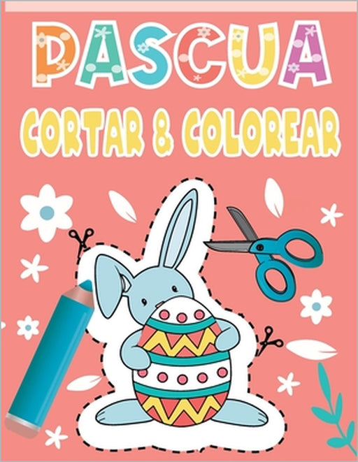 Pascua Cortar & Colorear: Un bonito libro de actividades para que los niños conozcan los conceptos básicos de cortar, pegar y colorear Pascua by Momo Artistas