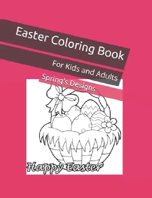 Easter Coloring Book: For Kids and Adults by Spring's Designs