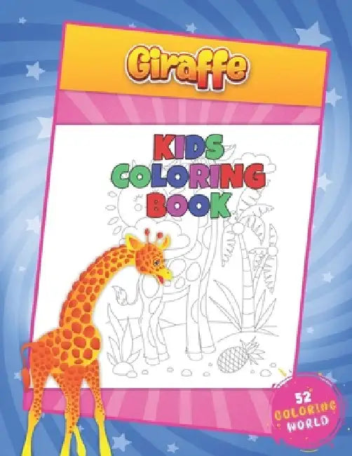 Giraffe Kids Coloring Book: 52 Cute Giraffe Hand Drawing Illustratrions for Kids Ages 4-10, Animal Lover Children Coloring Book by 52 Coloring World