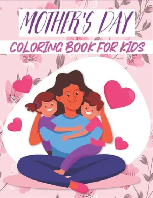 Mother's Day Coloring Book For kids: Happy Mother's Day Easter Coloring Book for Kids. Perfect for all ages! by Rr Publications