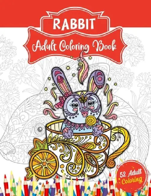 Rabbit Adult Coloring Book: An Adult Coloring Book with 52 Rabbit Illustrations for Stress Relief and Relaxation. Animal Coloring Book for Adults by 52 Coloring World