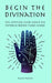 Begin the Divination: The complete guide about the misteries behind tarot cards by Frank Preston