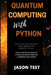 Quantum Computing with Python: The new comprehensive guide to master applied artificial intelligence in Physics. Learn Machine Learning and computer by Jason Test