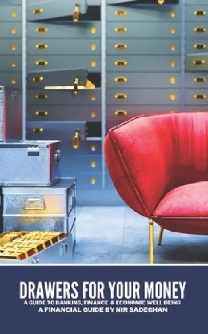 Drawers For Your Money: A Guide to banking, finance and economic well being by Nir Sadeghan