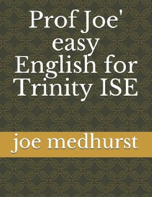 Prof Joe' easy English for Trinity ISE by Joe Medhurst
