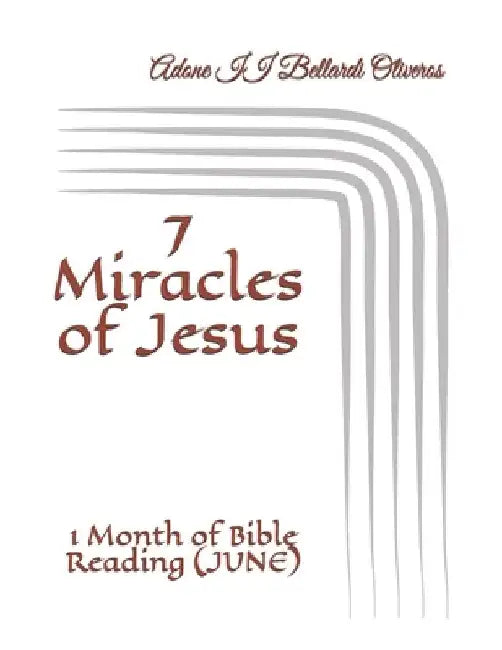 7 Miracles of Jesus: 1 Month of Bible Reading (JUNE) by Lourdes Maldonado Adrian de Bellardi